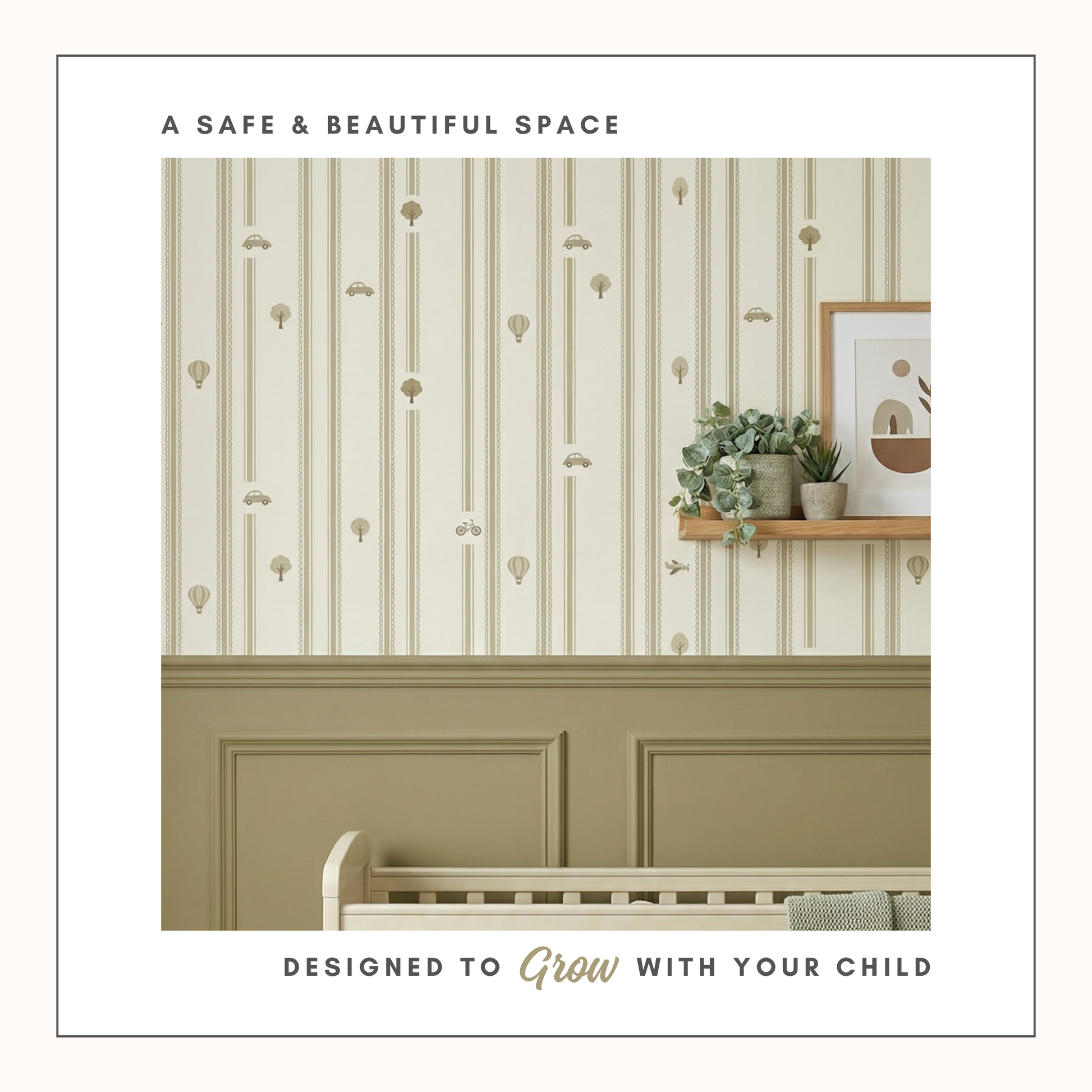 “Wallpaper installed above sage green wall panelling with text reading ‘A safe and beautiful space, designed to grow with your child.’”